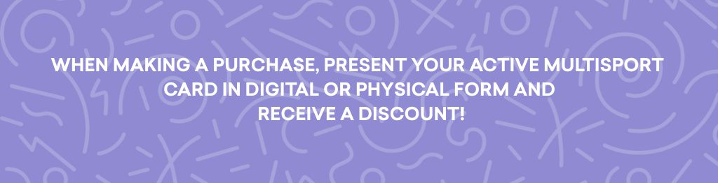 Present your active MultiSport card in digital or physical form and receive a discount!